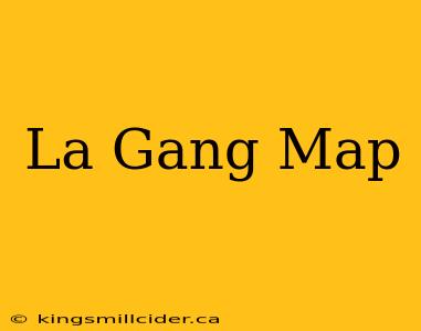 La Gang Map