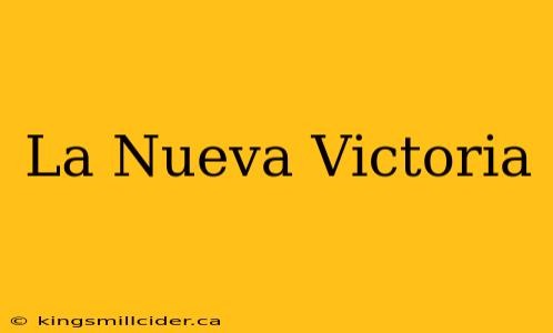 La Nueva Victoria