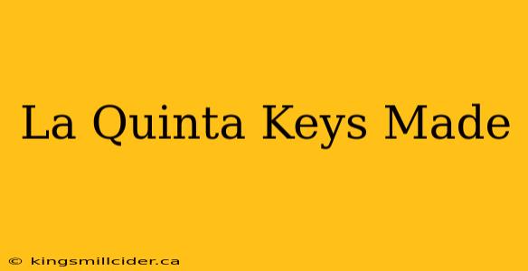 La Quinta Keys Made