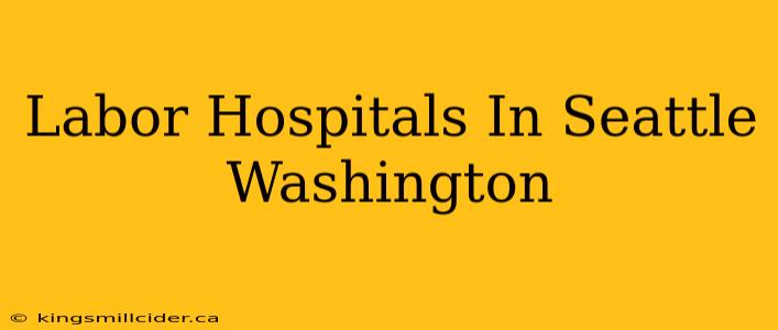 Labor Hospitals In Seattle Washington