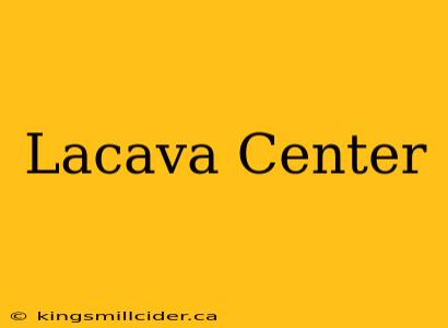 Lacava Center