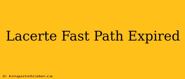 Lacerte Fast Path Expired