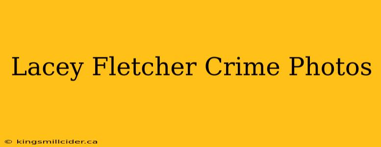 Lacey Fletcher Crime Photos