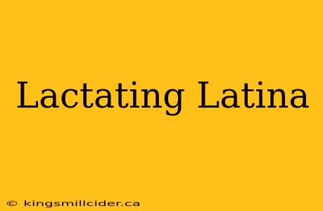 Lactating Latina