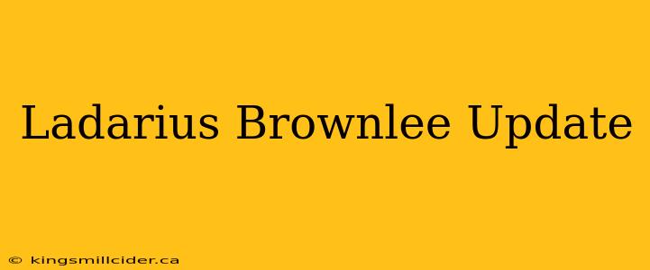 Ladarius Brownlee Update