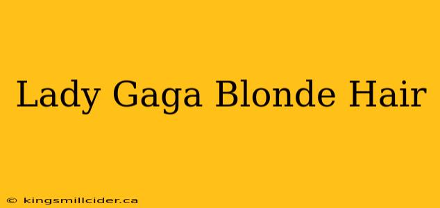 Lady Gaga Blonde Hair