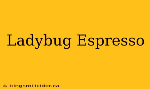 Ladybug Espresso