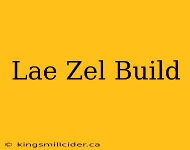 Lae Zel Build