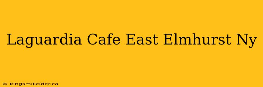 Laguardia Cafe East Elmhurst Ny