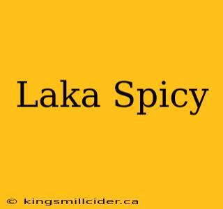 Laka Spicy