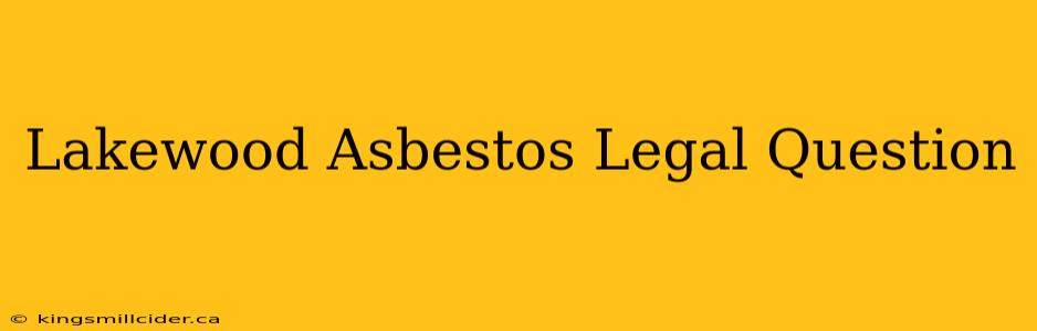 Lakewood Asbestos Legal Question