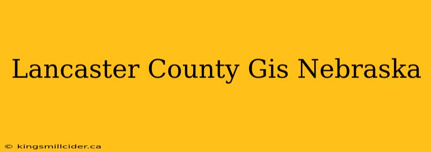 Lancaster County Gis Nebraska