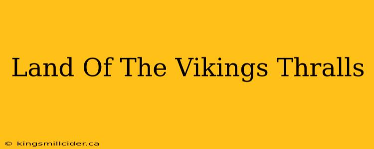 Land Of The Vikings Thralls