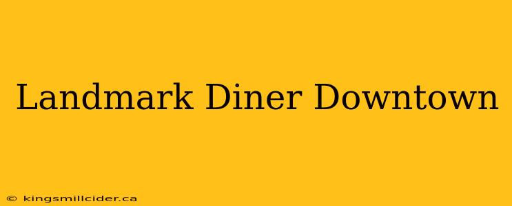 Landmark Diner Downtown