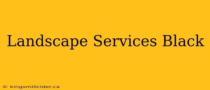 Landscape Services Black