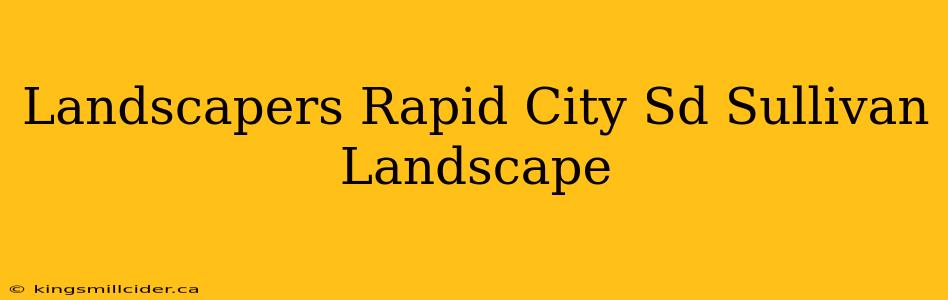 Landscapers Rapid City Sd Sullivan Landscape