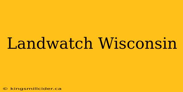 Landwatch Wisconsin