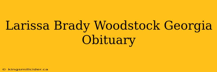 Larissa Brady Woodstock Georgia Obituary