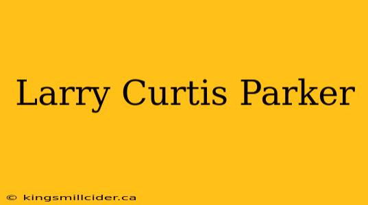 Larry Curtis Parker