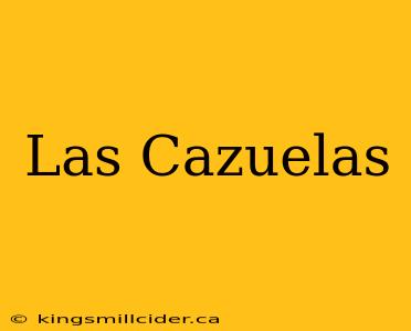 Las Cazuelas