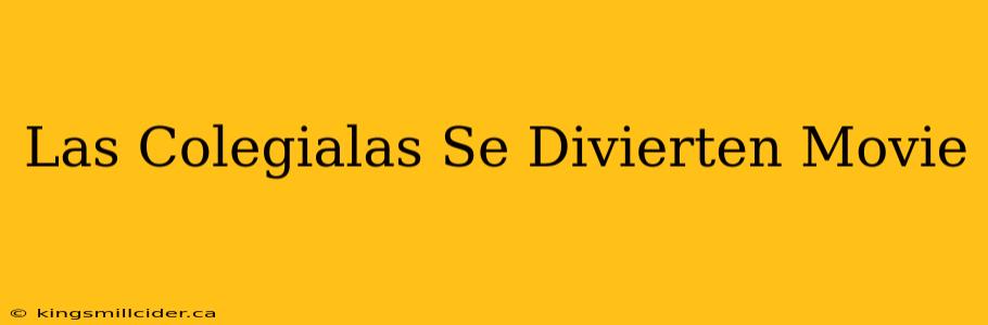 Las Colegialas Se Divierten Movie