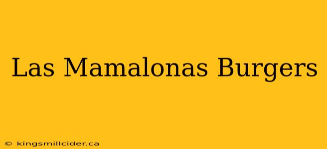 Las Mamalonas Burgers