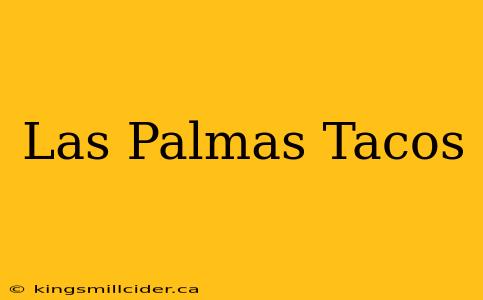 Las Palmas Tacos