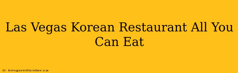 Las Vegas Korean Restaurant All You Can Eat