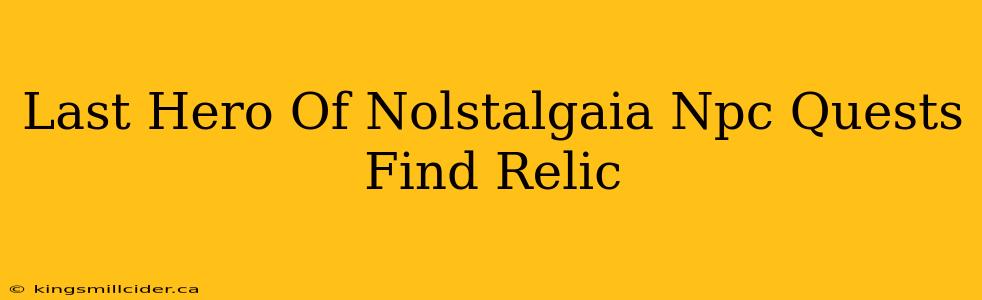 Last Hero Of Nolstalgaia Npc Quests Find Relic