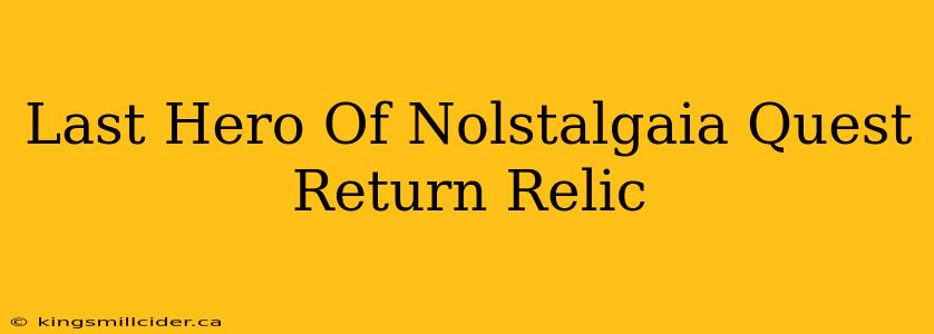 Last Hero Of Nolstalgaia Quest Return Relic