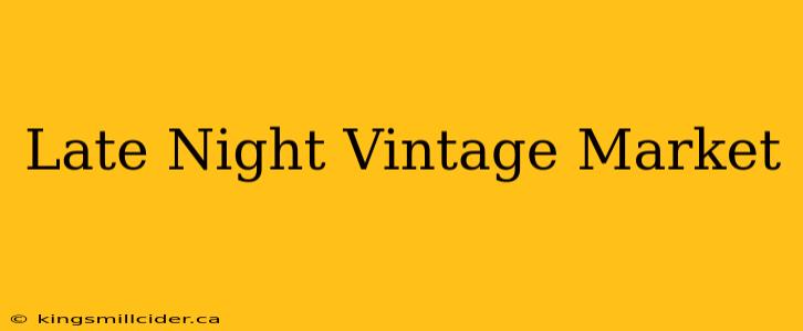 Late Night Vintage Market