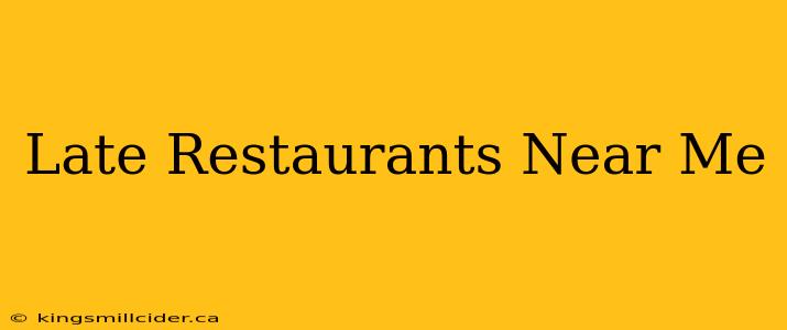 Late Restaurants Near Me