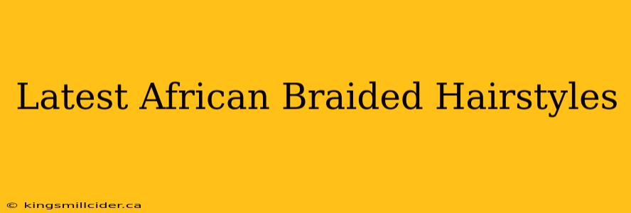 Latest African Braided Hairstyles