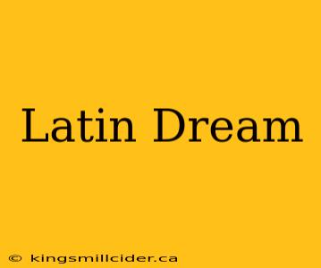 Latin Dream