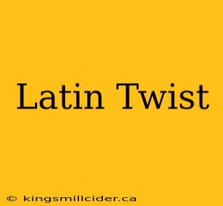 Latin Twist