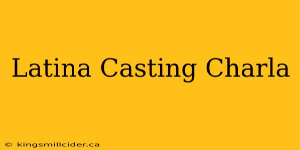 Latina Casting Charla