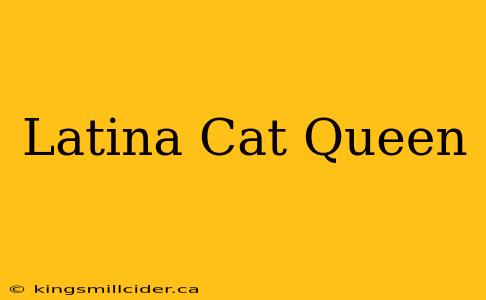 Latina Cat Queen