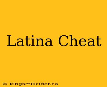 Latina Cheat