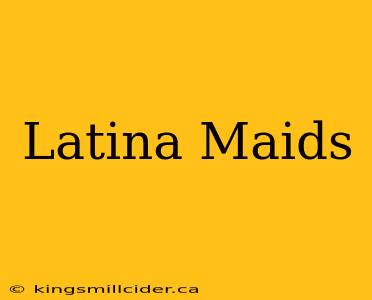 Latina Maids