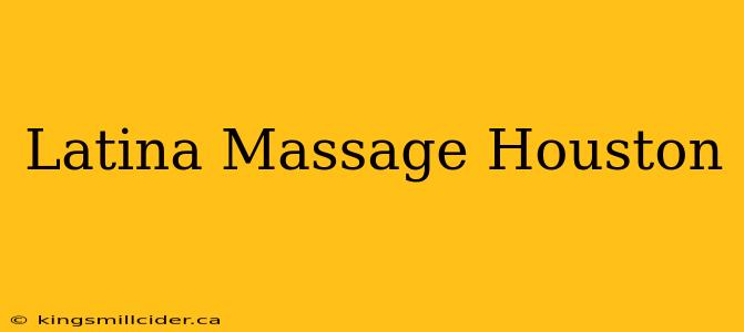 Latina Massage Houston