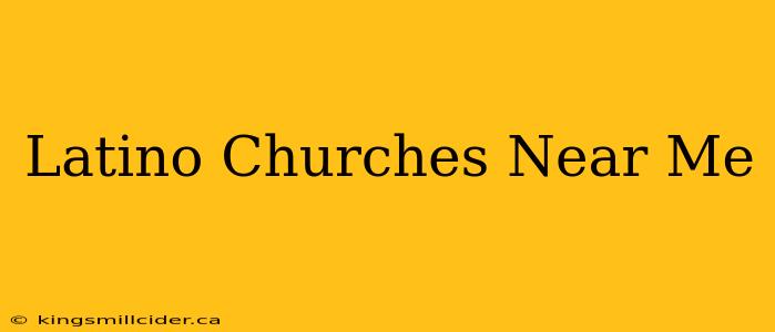 Latino Churches Near Me