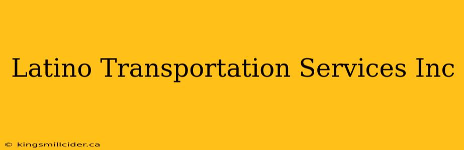 Latino Transportation Services Inc