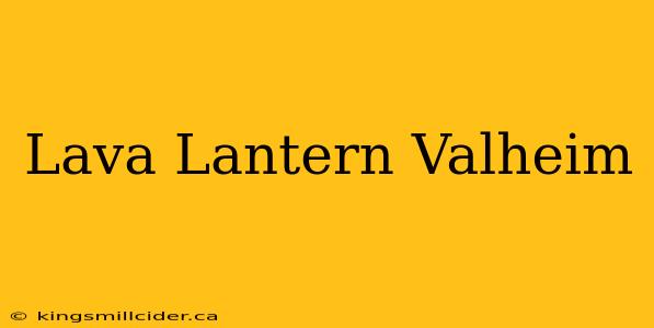 Lava Lantern Valheim