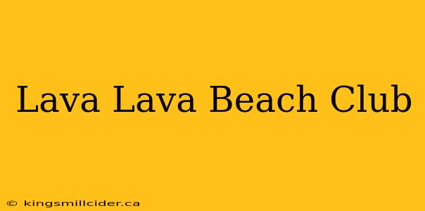 Lava Lava Beach Club