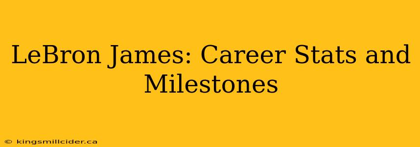 LeBron James: Career Stats and Milestones