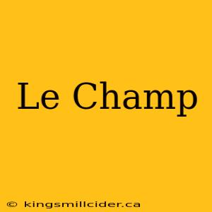 Le Champ