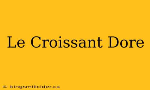 Le Croissant Dore