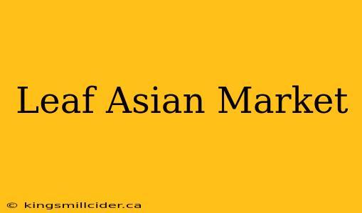 Leaf Asian Market