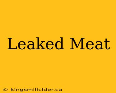 Leaked Meat