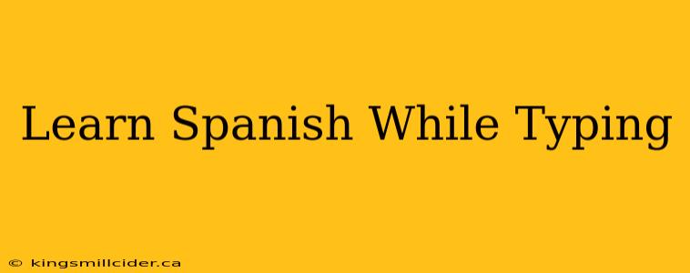 Learn Spanish While Typing